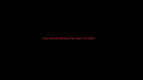 Holy Hermit Morning Pod Cast 3 27 2022