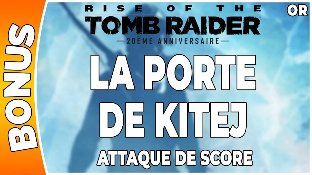 Rise of the Tomb Raider - Attaque de score en OR - LA PORTE DE KITEJ [FR PS4]