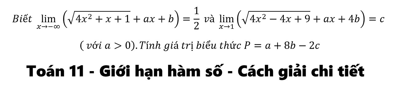 Toán 11: Biết lim (x→-∞)⁡(√(4x^2+x+1)+ax+b)=1/2 và lim┬(x→1)⁡(√(4x^2-4x+9)+ax+4b)=c