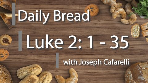 Daily Bread | Luke 2: 1 - 35