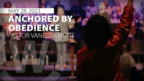 "Anchored by Obedience" | Pastor Vanessa Hunt | 7/30/23