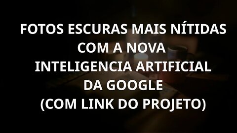 Fotos escuras mais nítidas com inteligência artificial da google (rawnerf)