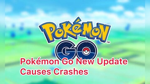 Pokémon Go New Update Keeps Crashing