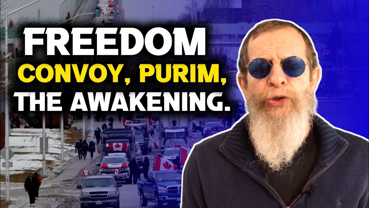 Freedom Convoy, Purim, the Awakening. Eli Weber