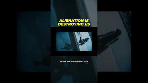 Alienation Is Destroying Us