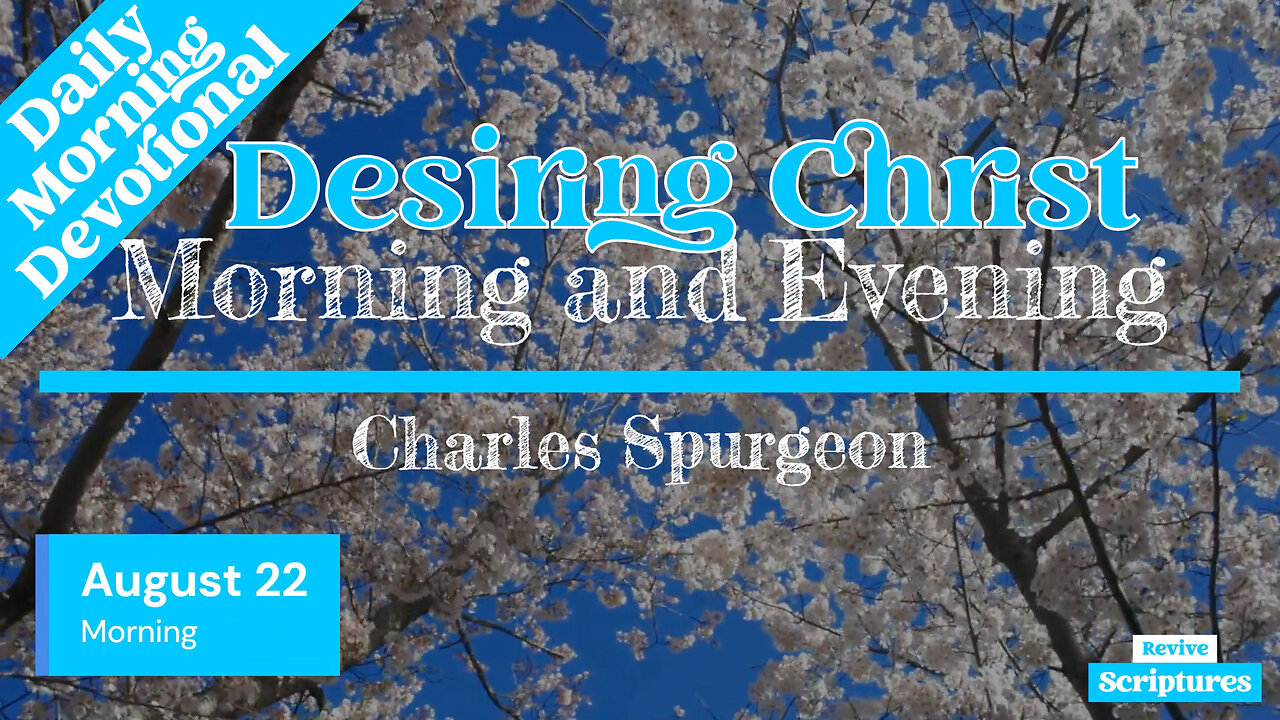 August 22 Morning Devotional | Desiring Christ | Morning and Evening by Spurgeon