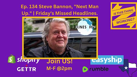 Ep. 134 Steve Bannon, "Next Man Up." | Friday's Missed Headlines.