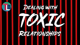 Dealing with toxic relationships