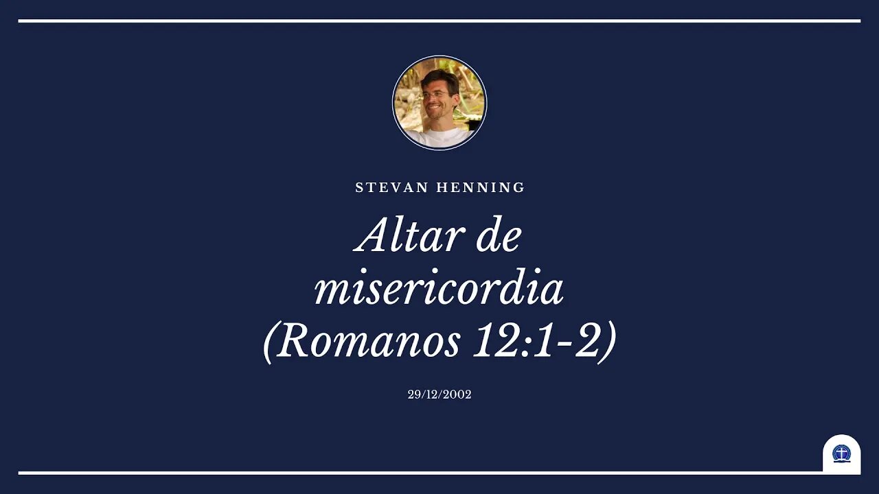 Altar de misericordia. Romanos 12:1-2. Parte 2 (Stevan Henning)