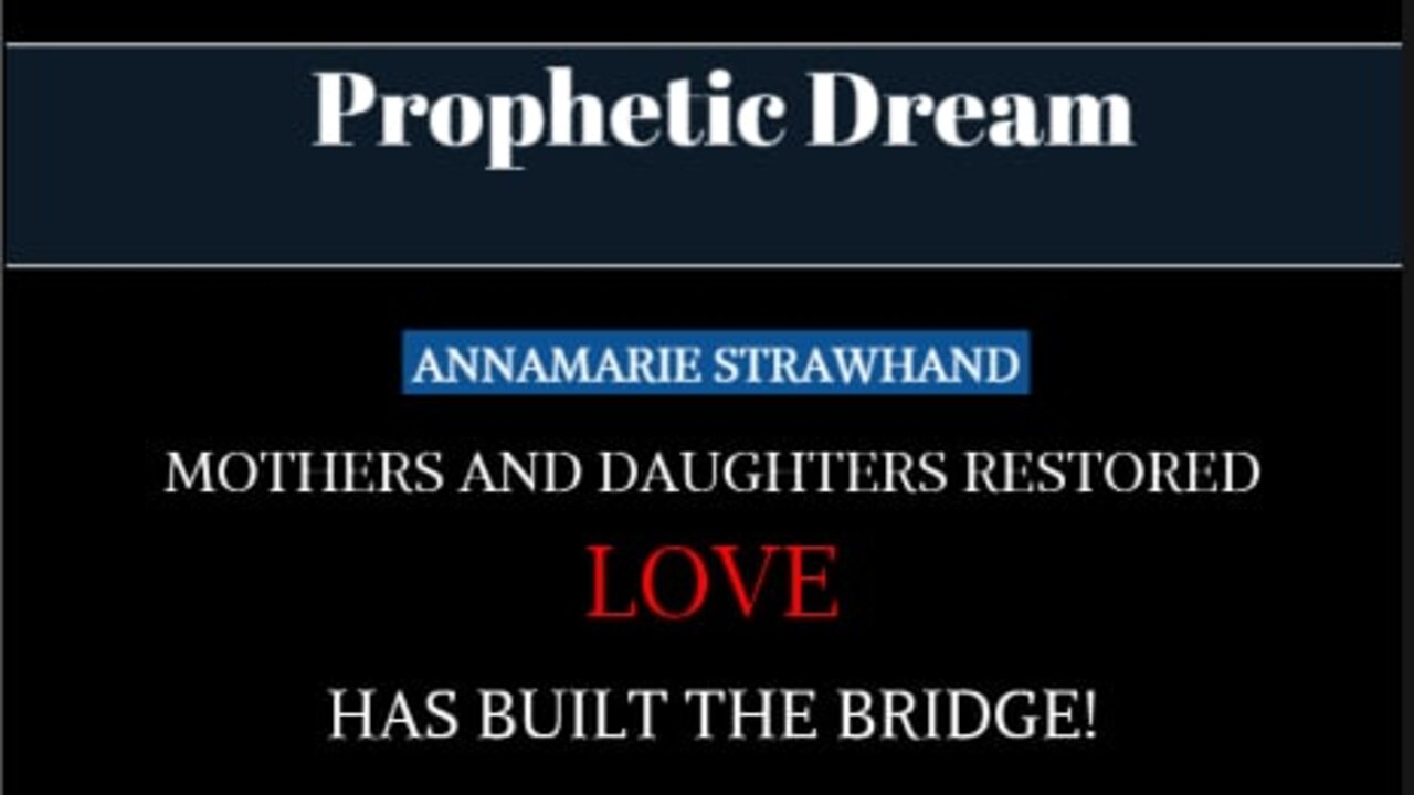 Prophetic Dream: Mothers and Daughters Restored - Love Has Built The Bridge!