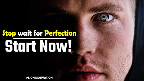 Don’t wait for Perfection, Start Now!