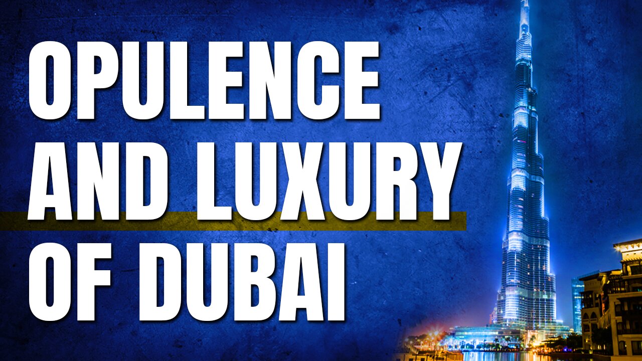 Dubai: Epitome of Opulence and Luxury