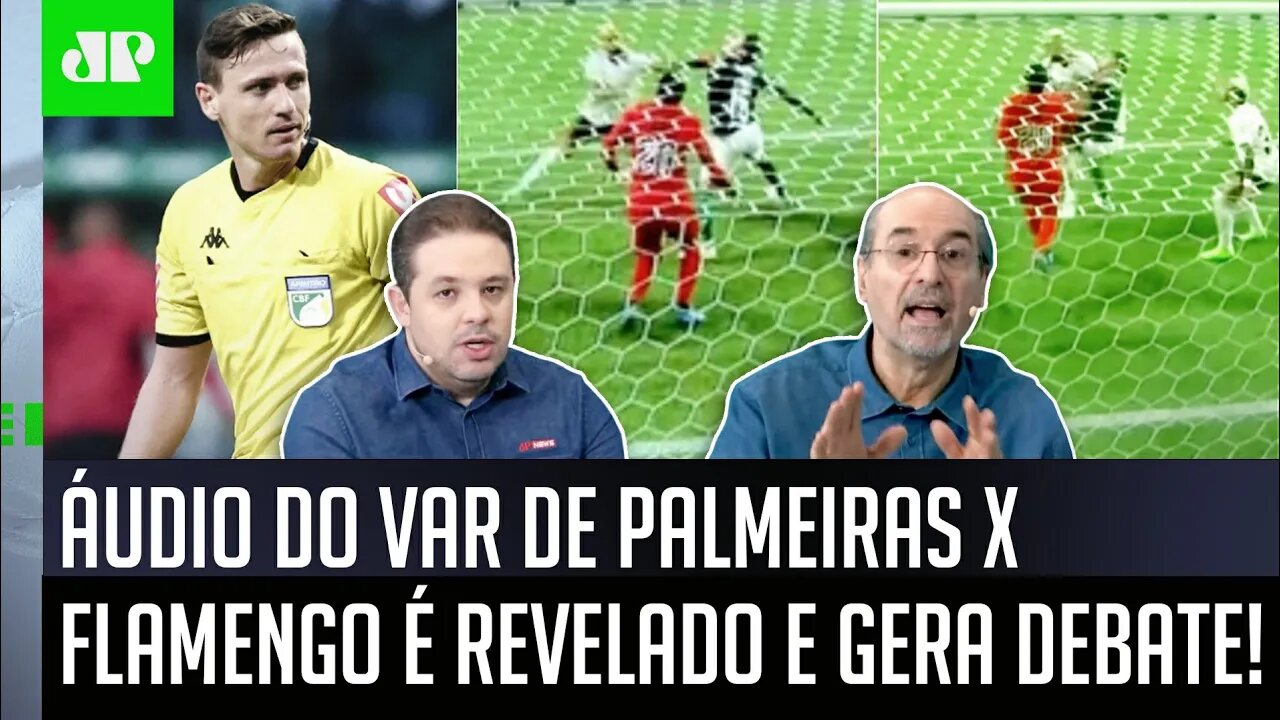 "Cara, o que é IMPRESSIONANTE nesse ÁUDIO do VAR de Palmeiras x Flamengo é..." Veja DEBATE!