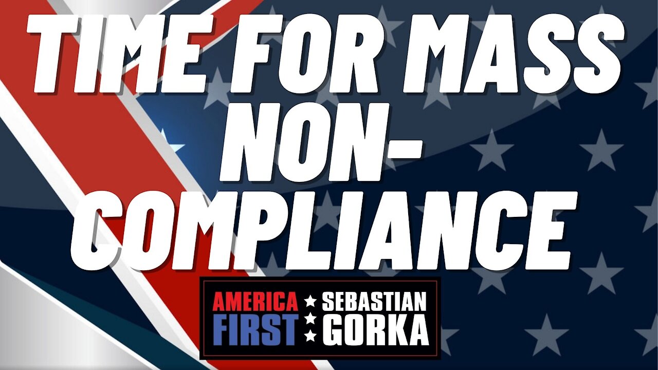 Time for mass non-compliance. Buck Sexton with Sebastian Gorka on AMERICA First