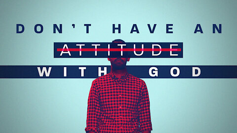 Don’t Have an Attitude with God | Pastor Shane Idleman