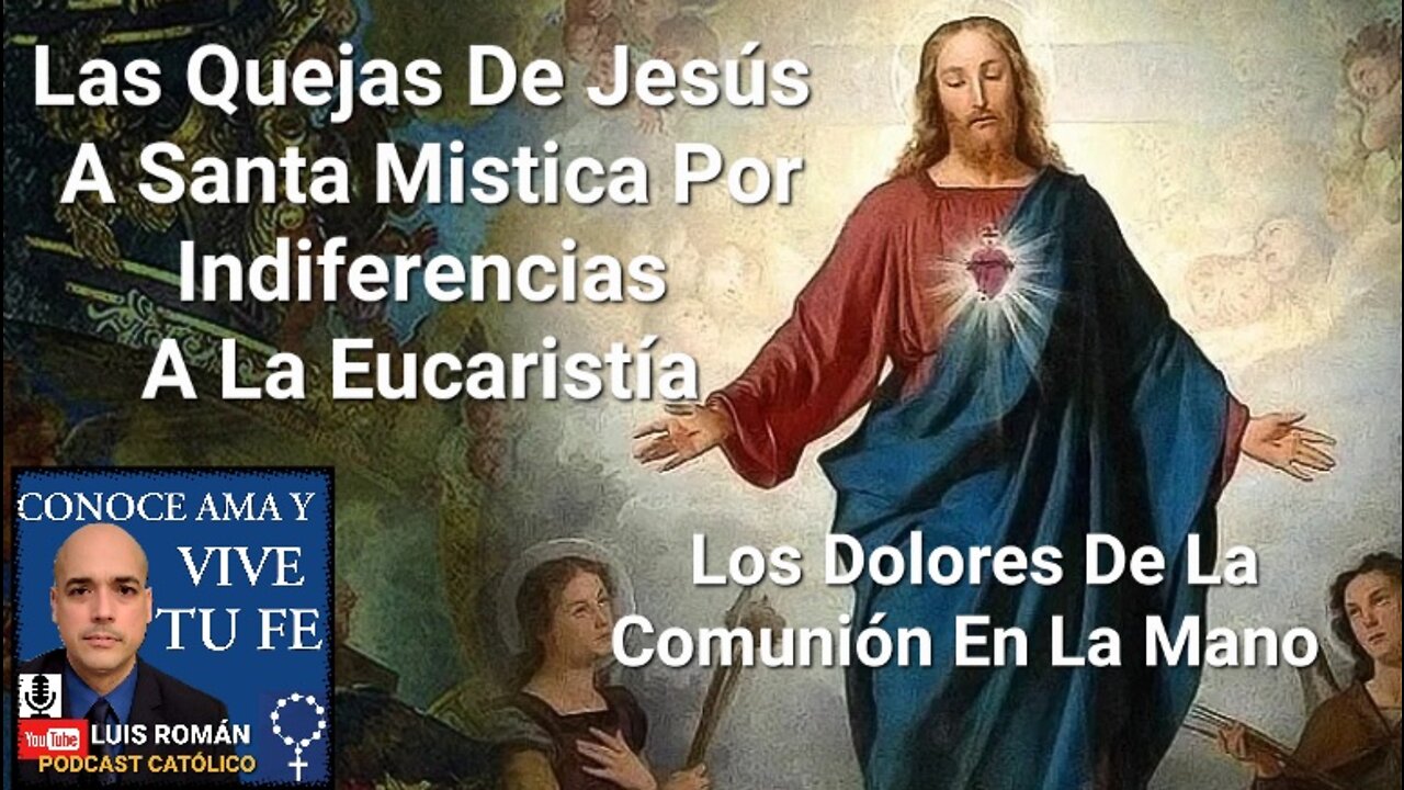 Las Quejas Del Señor Comunión En La Mano /Indiferencia Sagrado Corazón/Mistica Ve A Jesus Luis Roman