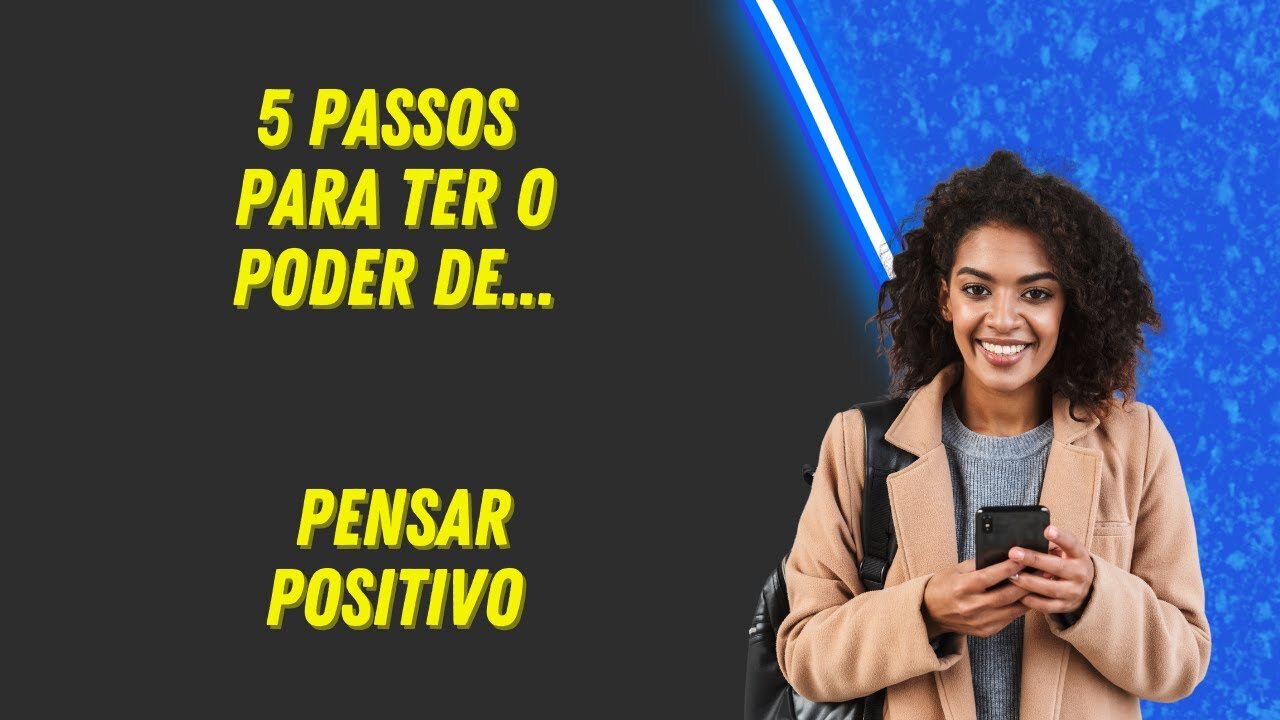 5 passos para usar o poder do pensamento positivo