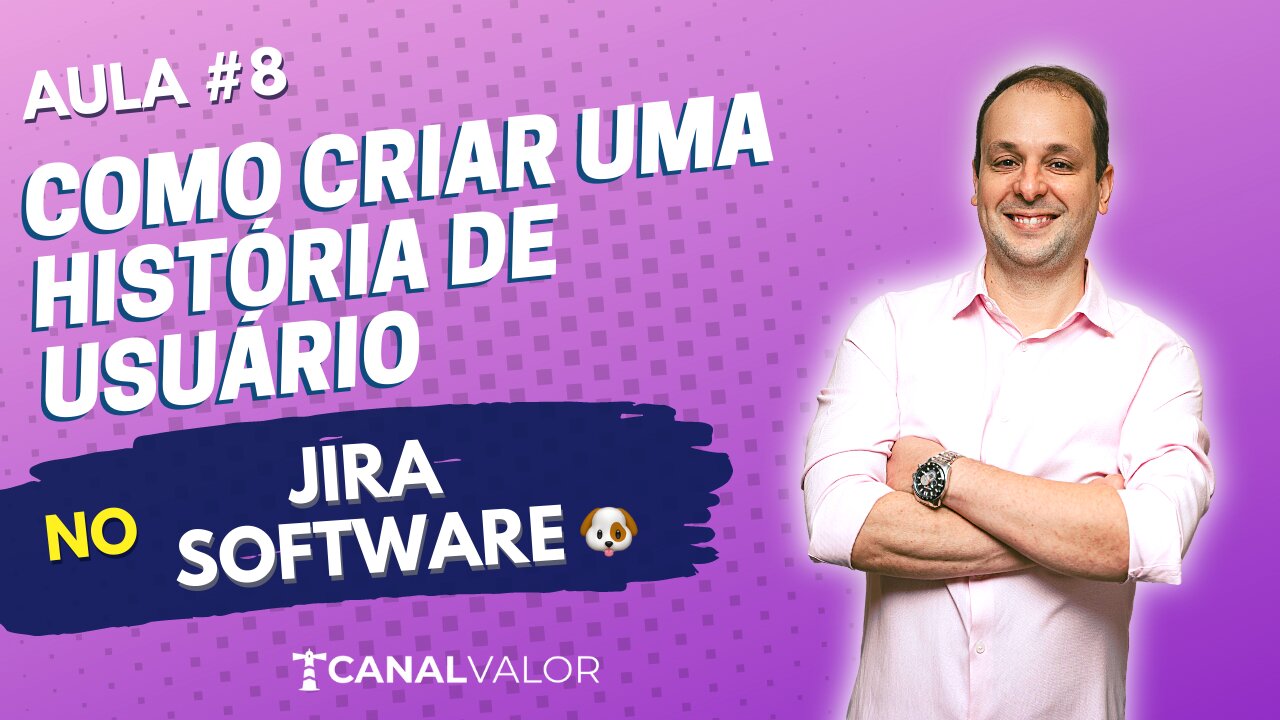 COMO CRIAR UMA HISTÓRIA DE USUÁRIO 🐶 | AULA #8 | JIRA SOFTWARE BÁSICO