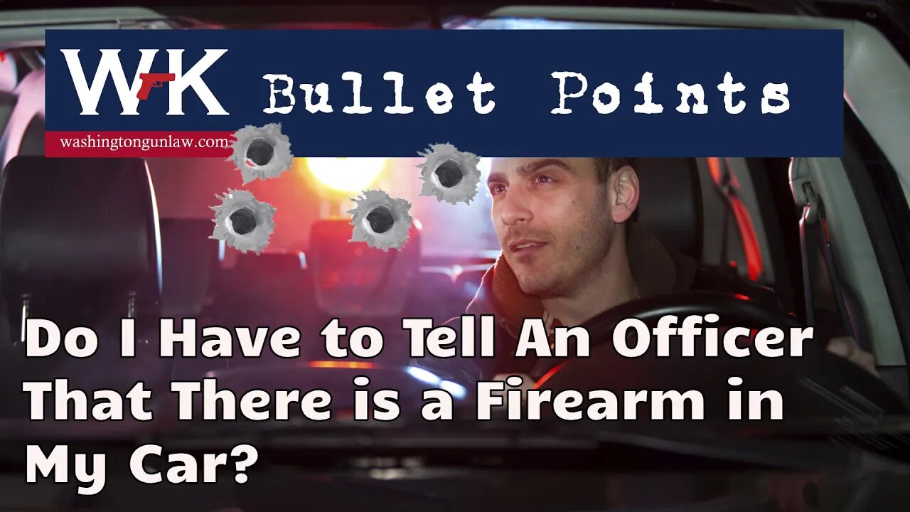 Bullet Points. Do I Have to Tell an Officer That There is a Firearm in My Car?