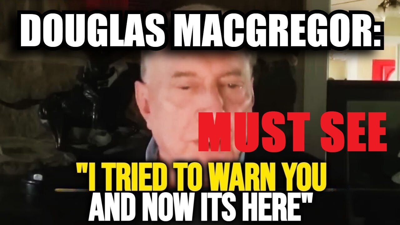 Douglas Macgregor's Last WARNING: A Major Shift Ahead!