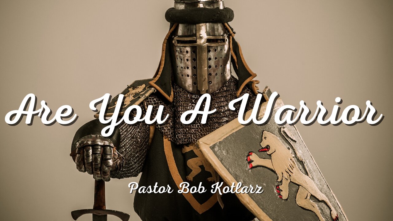 Are You A Warrior - Pastor Bob Kotlarz