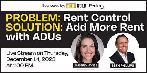 PROBLEM: Rent Control SOLUTION: Add More Rent with ADUs