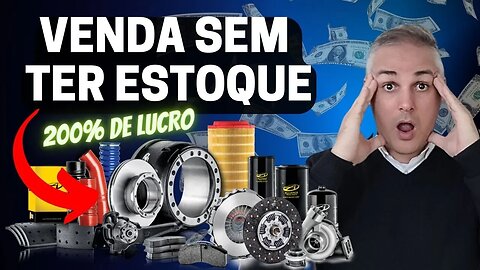 💰VENDA AUTO PEÇAS SEM TER ESTOQUE - ALTA MARGEM DE LUCRO