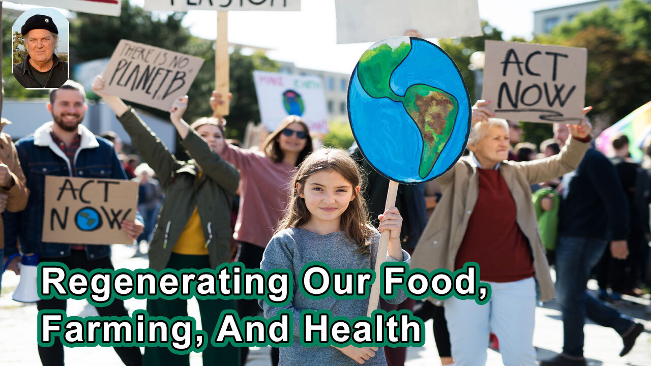 Regenerating Our Food, Farming, And Health - Ronnie Cummins