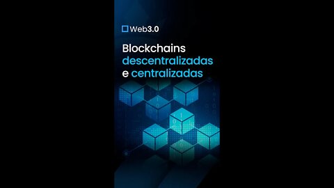 Web 3 0 Blockchains descentralizadas e centralizadas