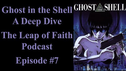 Ghost in the Shell: A Deep Dive - The Leap of Faith Podcast - Ep. 7