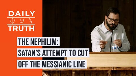 The Nephilim | Satan’s Attempt To Cut Off The Messianic Line