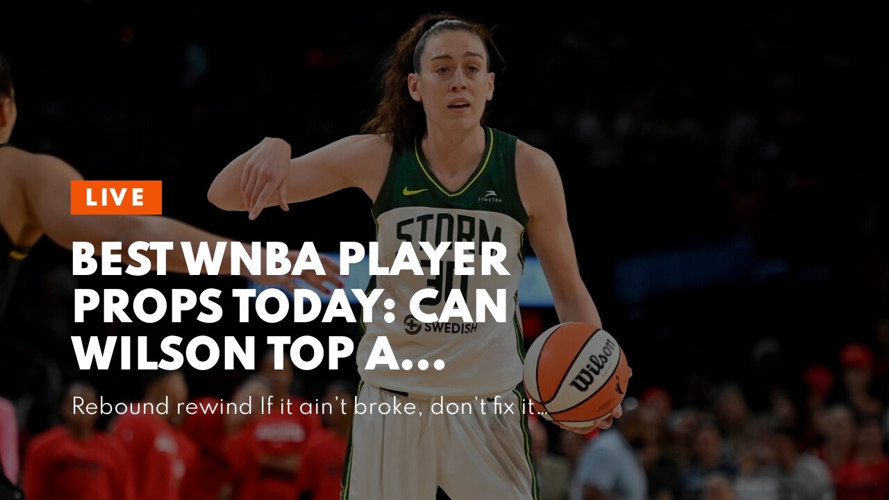 Best WNBA Player Props Today: Can Wilson Top a Bloated Number?