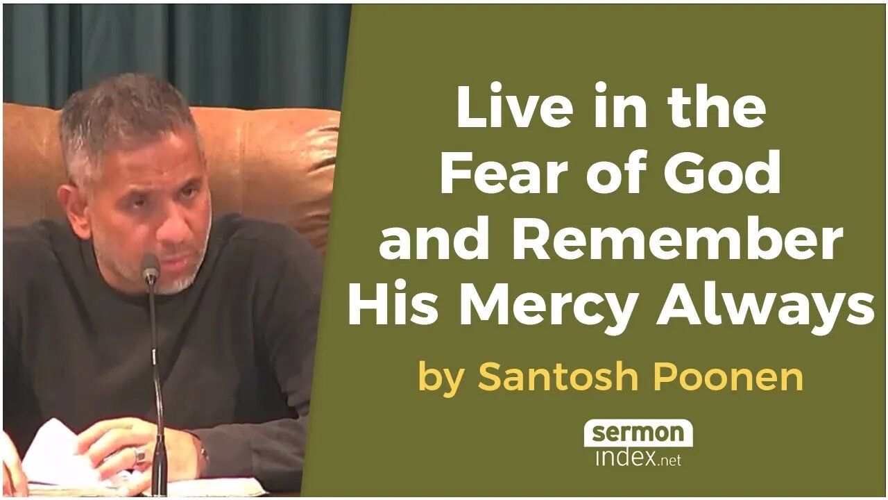 Live in the Fear of God and Remember His Mercy Always by Santosh Poonen