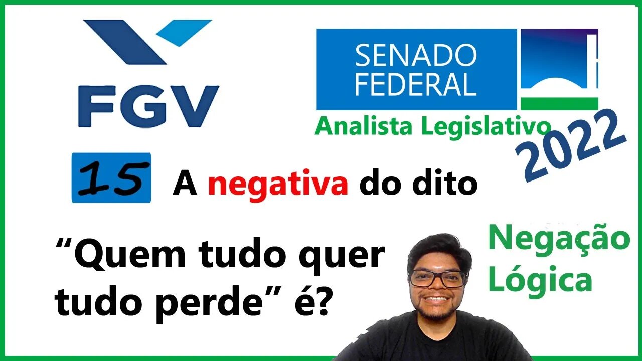 Prova do Senado 2022 Banca FGV (Questão 15) Negação Logica | A negativa do dito Quem tudo quer tudo