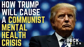 How Trump Will Cause a Communist Mental Health Crisis