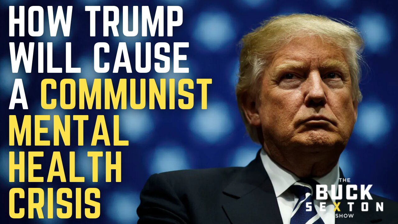 How Trump Will Cause a Communist Mental Health Crisis