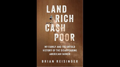 Land Rich, Cash Poor: My Family's Hope and the Untold History of the Disappearing American Farmer.