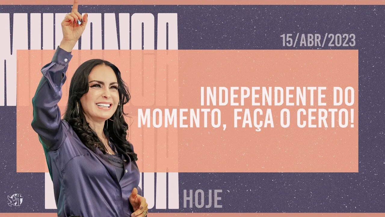 Independente do momento, faça o certo! || Mudança de Vida Hoje