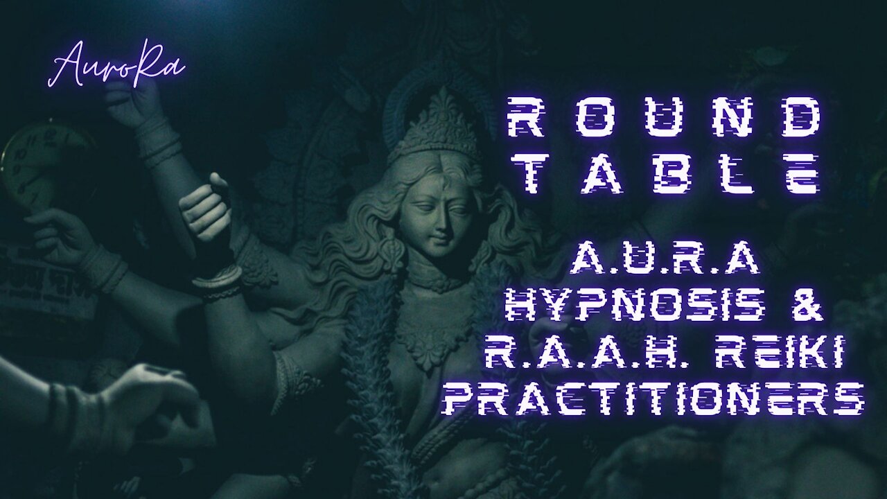 Round Table | AURA Hypnosis & RAAH Reiki Practitioners