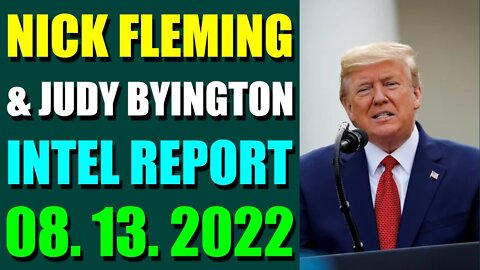 NICK FLEMING & JUDY BYINGTON LATE NIGHT INTEL REPORT (AUGUST 13, 2022)