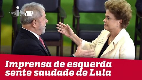 Imprensa de esquerda sente saudade de Lula