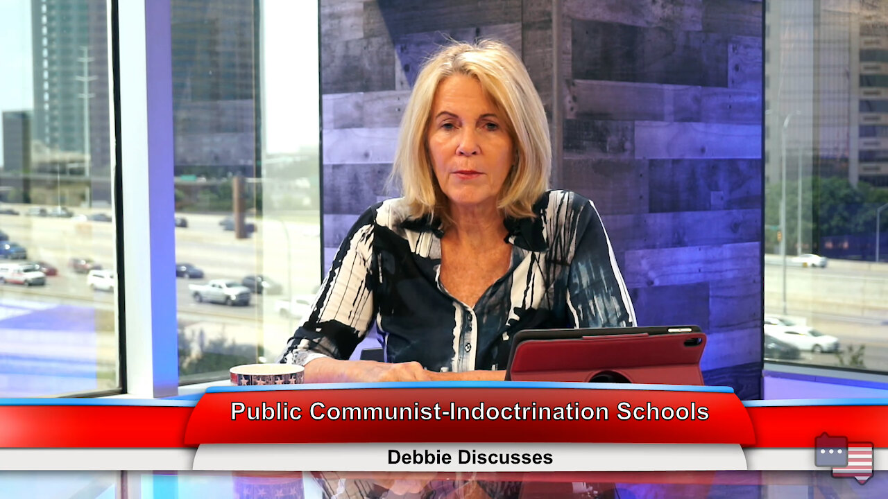 Public Communist-Indoctrination Schools | Debbie Discusses 9.1.21