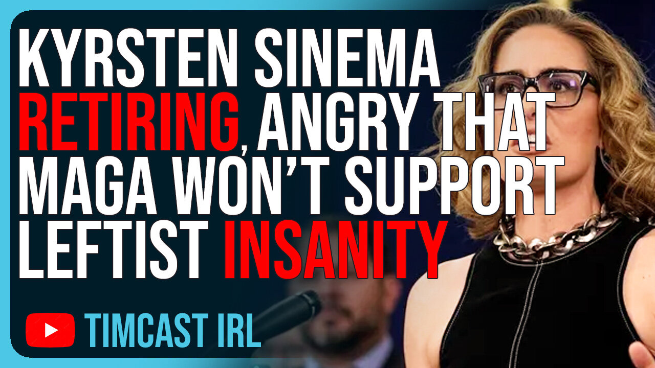 Kyrsten Sinema RETIRING, Angry That MAGA Won’t Support Leftist Insanity