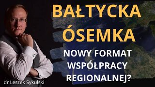 Bałtycka Ósemka - nowy format współpracy regionalnej? | Odc. 594 - dr Leszek Sykulski