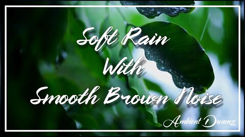 Rainy Day with Smooth Brown Noise | Soft Rain | For Studying, Sleeping, Focus, and Relaxation