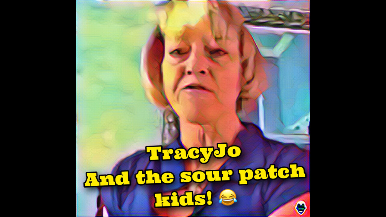 TracyJo and the sour patch kids 😂