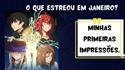 O que estreou em janeiro? São bons? Minhas primeiras impressões!