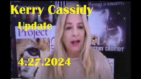 New Kerry Cassidy Update Video 04.27.2024