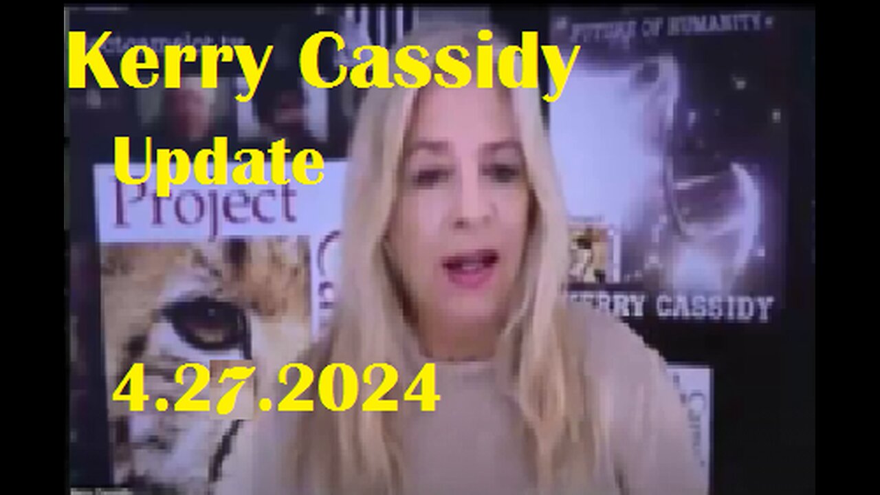 New Kerry Cassidy Update Video 04.27.2024