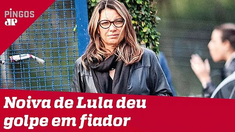 Noiva de Lula deu golpe em fiador de apartamento